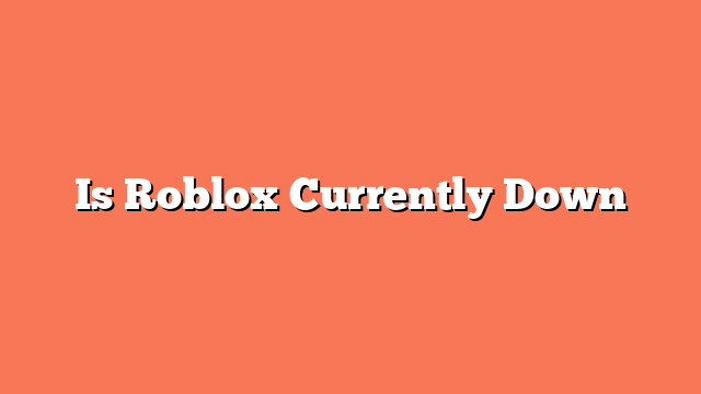 Is Roblox Currently Down