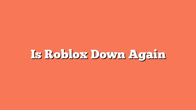 Is Roblox Down Again