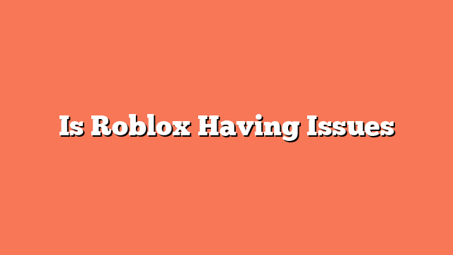 Is Roblox Having Issues