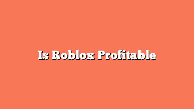 Is Roblox Profitable