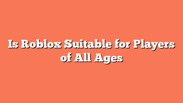 Is Roblox Suitable for Players of All Ages