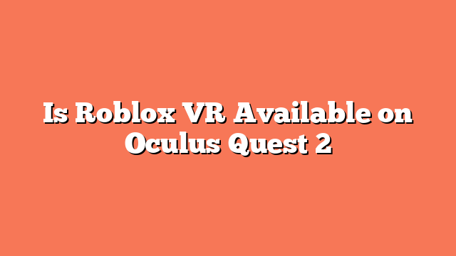 Is Roblox VR Available on Oculus Quest 2