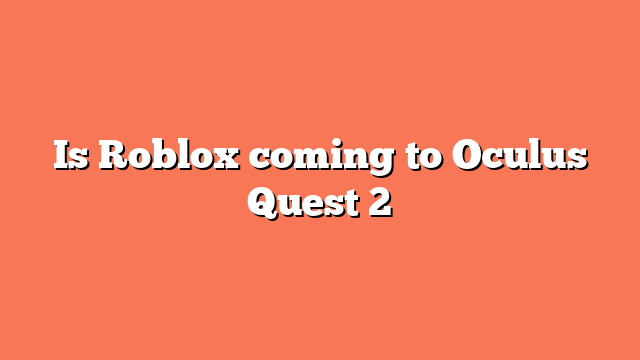 Is Roblox coming to Oculus Quest 2