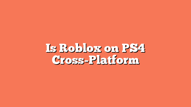 Is Roblox on PS4 Cross-Platform