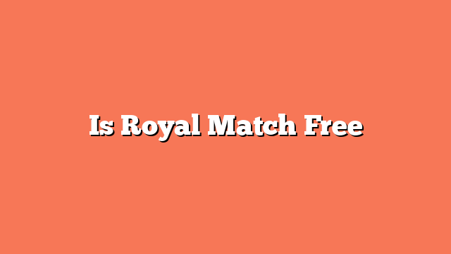 Is Royal Match Free