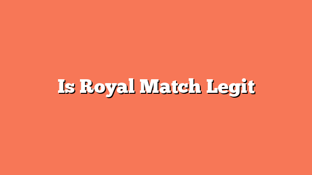 Is Royal Match Legit