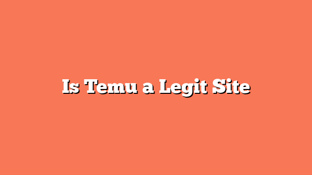 Is Temu a Legit Site