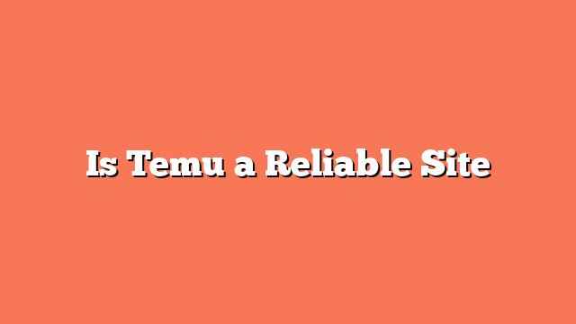 Is Temu a Reliable Site