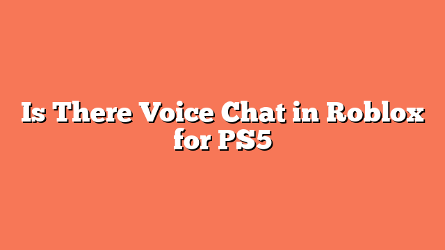 Is There Voice Chat in Roblox for PS5
