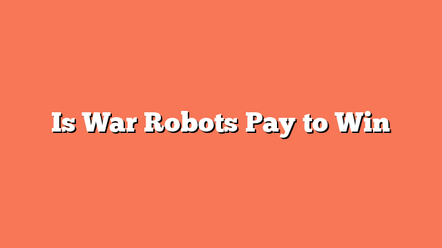 Is War Robots Pay to Win