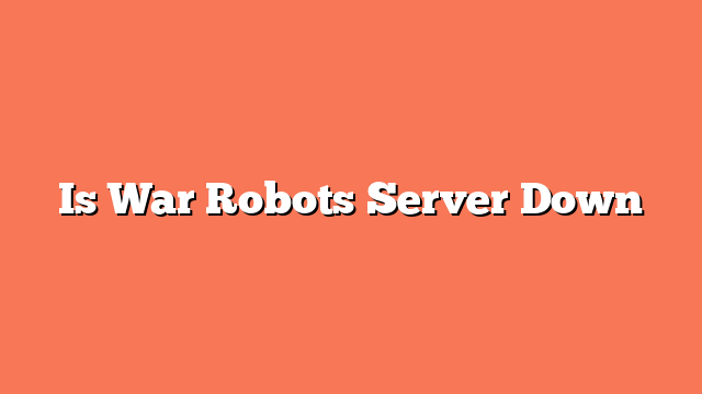 Is War Robots Server Down