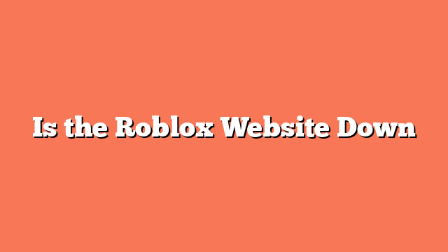 Is the Roblox Website Down