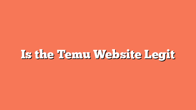 Is the Temu Website Legit