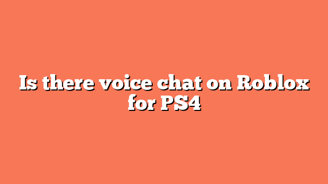 Is there voice chat on Roblox for PS4