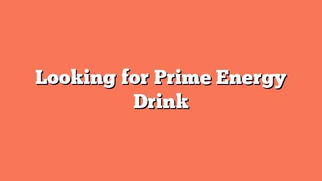 Looking for Prime Energy Drink