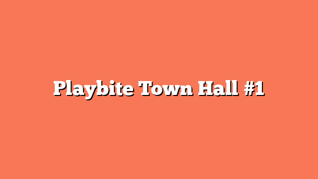 Playbite Town Hall #1