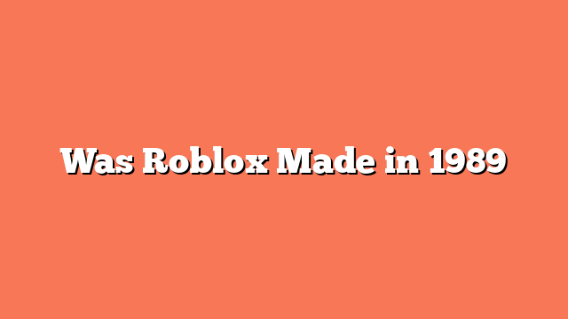 Was Roblox Made in 1989