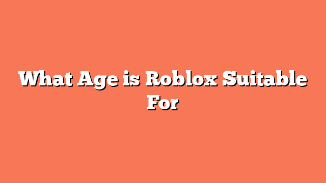 What Age is Roblox Suitable For