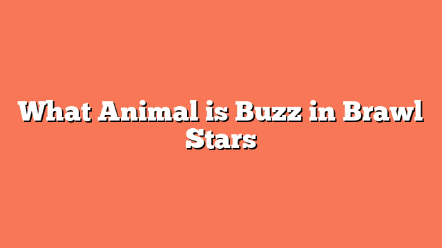 What Animal is Buzz in Brawl Stars