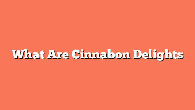 What Are Cinnabon Delights