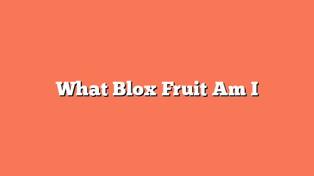 What Blox Fruit Am I