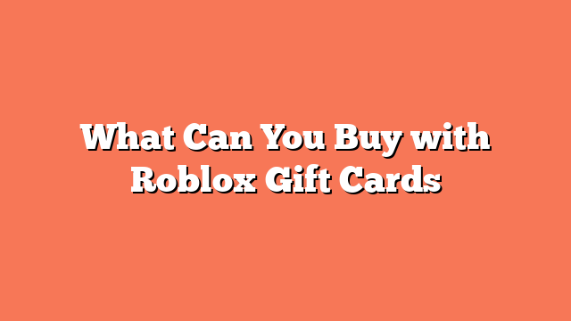 What Can You Buy with Roblox Gift Cards