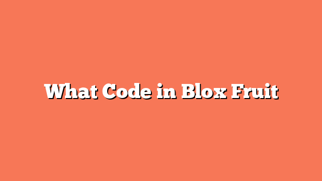 What Code in Blox Fruit