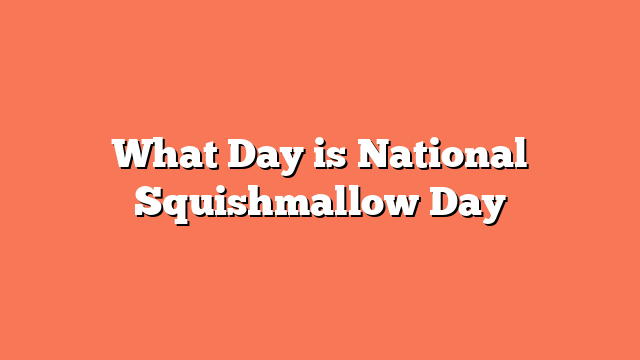 What Day is National Squishmallow Day