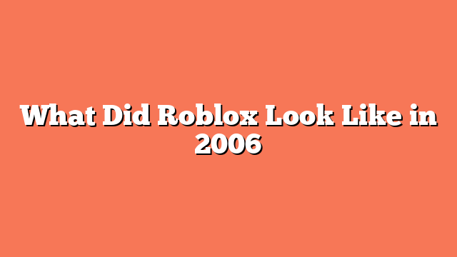 What Did Roblox Look Like in 2006