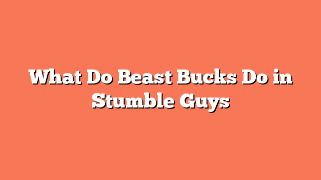 What Do Beast Bucks Do in Stumble Guys