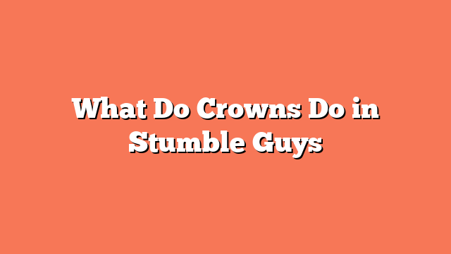 What Do Crowns Do in Stumble Guys