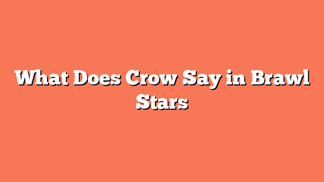 What Does Crow Say in Brawl Stars