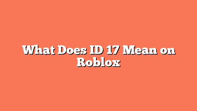 What Does ID 17 Mean on Roblox