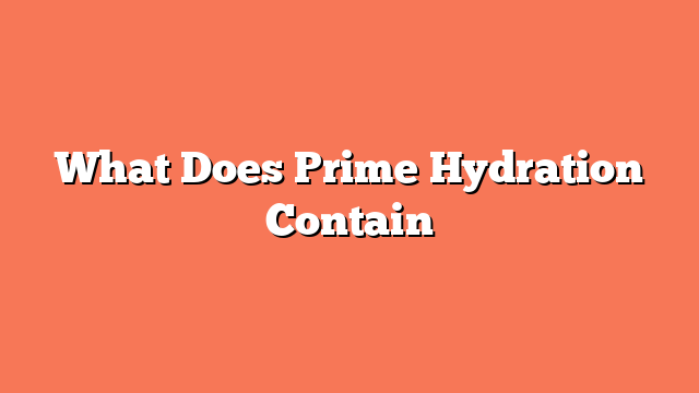 What Does Prime Hydration Contain