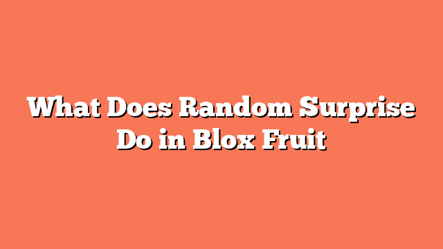 What Does Random Surprise Do in Blox Fruit