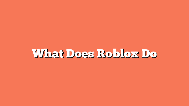 What Does Roblox Do