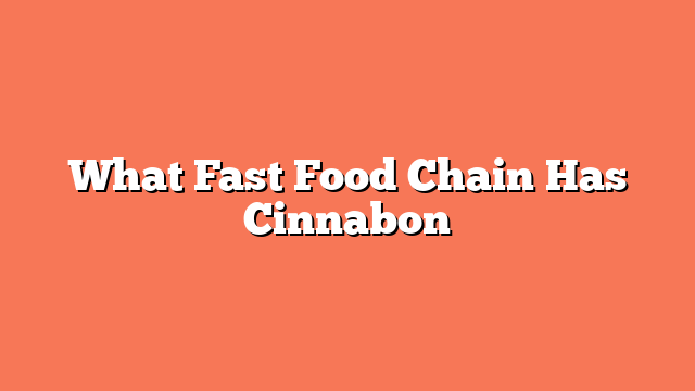 What Fast Food Chain Has Cinnabon