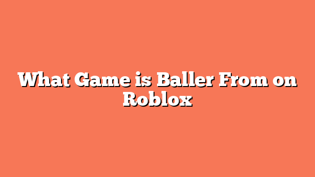 What Game is Baller From on Roblox