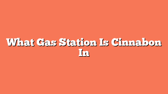 What Gas Station Is Cinnabon In