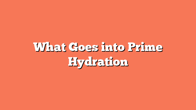 What Goes into Prime Hydration