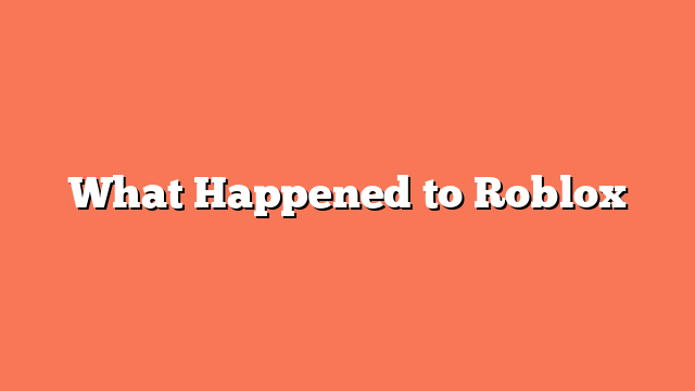 What Happened to Roblox