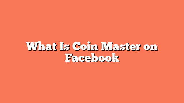 What Is Coin Master on Facebook