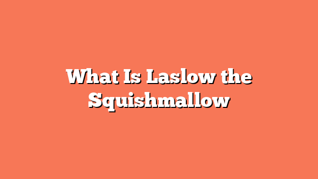 What Is Laslow the Squishmallow