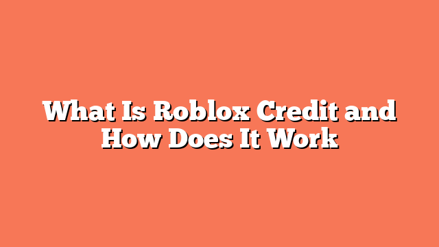 What Is Roblox Credit and How Does It Work