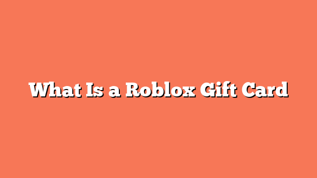 What Is a Roblox Gift Card