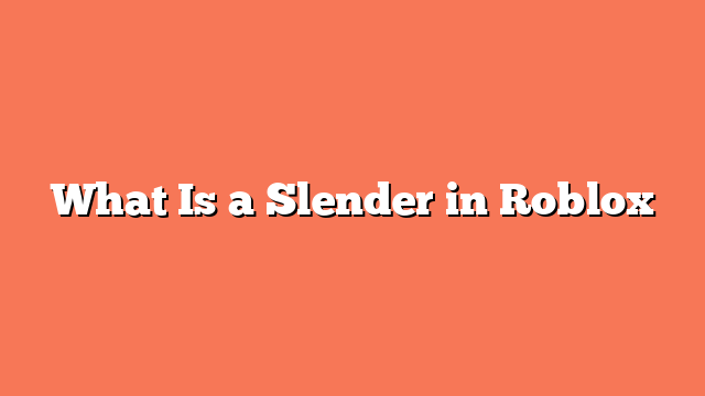 What Is a Slender in Roblox