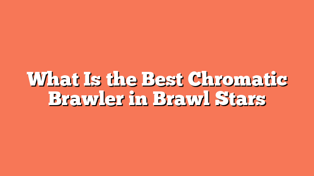 What Is the Best Chromatic Brawler in Brawl Stars