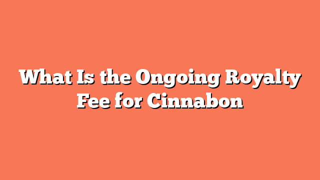 What Is the Ongoing Royalty Fee for Cinnabon