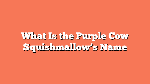 What Is the Purple Cow Squishmallow’s Name