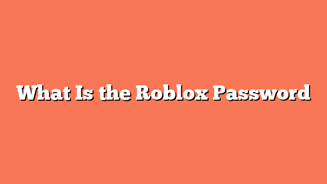 What Is the Roblox Password